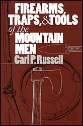 Firearms, Traps & Tools of the Mountain Men
by Carl P. Russell